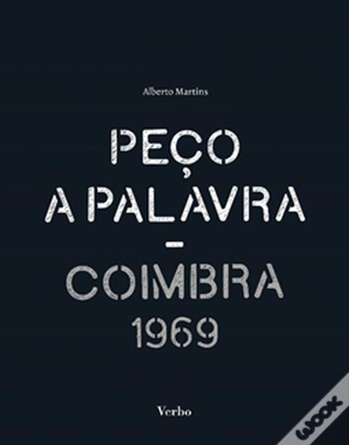 Peço a Palavra - Coimbra 1969 de Alberto Martins - Livro - WOOK