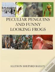 Peculiar Penguins And Funny Looking Frogs