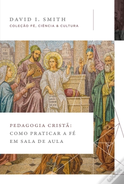 Capa do artigo Pedagogia Cristã: Como Praticar A Fé Em Sala De Aula (Coleção Fé, Ciência E Cultura)