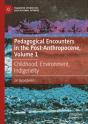 Pedagogical Encounters In The Post-Anthropocene, Volume 1 - Preview