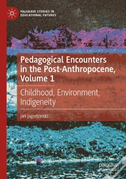 Capa do artigo Pedagogical Encounters In The Post-Anthropocene, Volume 1
