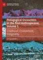 Pedagogical Encounters In The Post-Anthropocene, Volume 1 - Preview