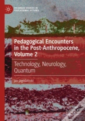 Pedagogical Encounters In The Post-Anthropocene, Volume 2