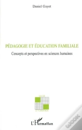 Pédagogie Et Éducation Familiale ; Concepts Et Perspectives En Sciences Humaines