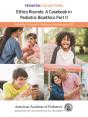 Pediatric Collections: Ethics Rounds: A Casebook In Pediatric Bioethics Part Ii - Preview