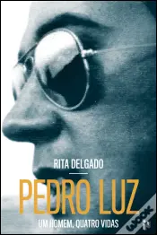 Pedro Luz - Um Homem, Quatro Vidas