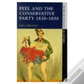 Peel And The Conservative Party 1830-1850