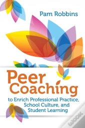 Peer Coaching To Enrich Professional Practice, School Culture, And Student Learning