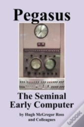 Pegasus The Early Seminal Computer