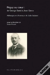 Péguy Au Coeur : De George Sand À Jean Giono