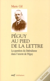 Péguy Au Pied De La Lettre ; La Question Du Litteralisme Dans L'Oeuvre De Péguy