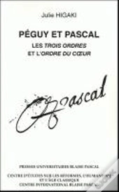 Peguy Et Pascal. Les Trois Ordres Et L'Ordre Du Coeur