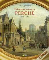 Peintres Et Artistes Du Perche (1560-1960)