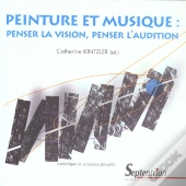 Peinture Et Musique ; Penser La Vision ; Penser L'Audition