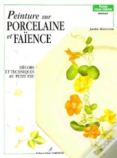 Peinture Sur Porcelaine Et Faïence T.1 ; Décors Et Techniques Au Petit Feu