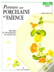 Capa do artigo Peinture Sur Porcelaine Et Faïence T.1 ; Décors Et Techniques Au Petit Feu