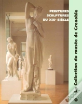 Peintures Et Sculptures Du Xixe Siècle ; La Collection Du Musée De Grenoble