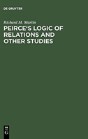 Peirce'S Logic Of Relations And Other Studies - Preview
