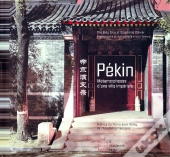 Pékin ; Métamorphoses D'Une Ville Impériale
