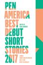 Pen America Best Debut Short Stories 2017 - Preview