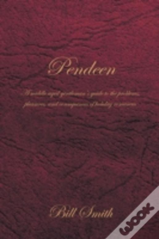 Pendeen: A Middle Aged Gentleman'S Guide To The Problems, Pleasures, And Consequences Of Holiday Romances