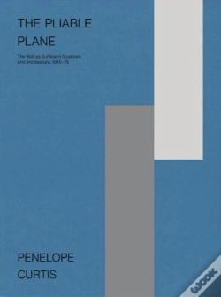 Capa do artigo Penelope Curtis The Pliable Plane: The Wall As Surface In Sculpture And Architecture ,1945 75