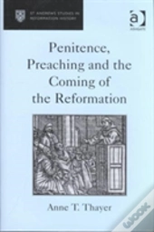 Penitence, Preaching And The Coming Of The Reformation