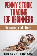 Penny Stock Trading For Beginners, Dummies & Idiots