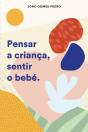 Pensar a Criança, Sentir o Bebé - Preview