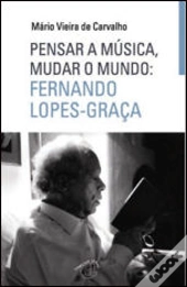 Pensar a Música, Mudar o Mundo: Fernando Lopes Graça