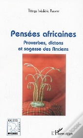 Pensées Africaines ; Proverbes, Dictons Et Sagesse Des Anciens
