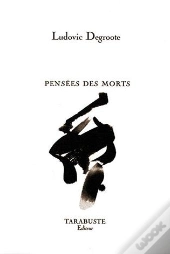 Pensees Des Morts - Ludovic Degroote