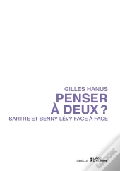 Penser À Deux ? Sartre Et Benny Levy Face À Face