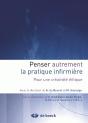 Penser Autrement La Pratique Infirmière ; Pour Une Créativité Éthique - Preview