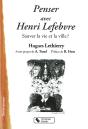Penser Avec Henri Lefebvre ; Sauver La Vie Et La Ville ? - Preview