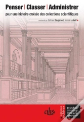 Penser, Classer, Administrer ; Pour Une Histoire Croisée Des Collections Scientifiques