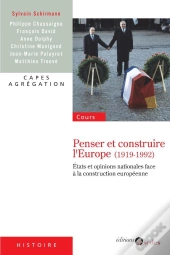 Penser Et Construire L'Europe (1919-1992) ; États Et Opinions Nationales Face À La Construction Européenne