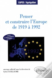 Penser Et Construire L'Europe De 1919 À 1992 - Cours Et Dissertations Corrigées