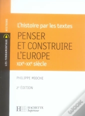 Penser Et Construire L'Europe ; Xix-Xx Siècle