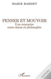 Penser Et Mouvoir ; Une Rencontre Entre Danse Et Philosophie
