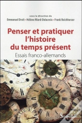 Penser Et Pratiquer L'Histoire Du Temps Présent