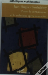 Penser La Connaissance Et La Technique Apres Simondon