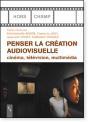 Penser La Création Audiovisuelle ; Cinéma, Télévision, Multimédia - Preview