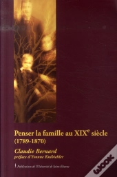 Penser La Famille Au Xix Siècle (1789-1870)