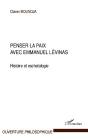 Penser La Paix Avec Emmanuel Levinas ; Histoire Et Eschatologie - Preview