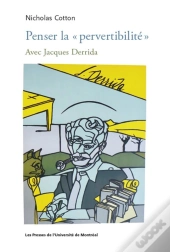 Penser La  Pervertibilite  - Avec Jacques Derrida