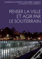 Penser La Ville Et Agir Par Le Souterrain