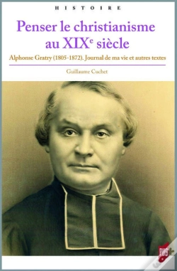 Capa do artigo Penser Le Christianisme Au Xixe Siècle ; Alphonse Gratry (1805-1872) ; Journal De Ma Vie Et Autres Textes
