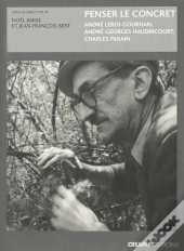 Penser Le Concret ; André Leroi-Gourhan, André-Georges Haudricourt, Charles Parain