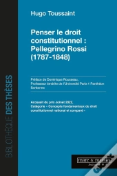 Penser Le Droit Constitutionnel : Pellegrino Rossi (1787-1848)